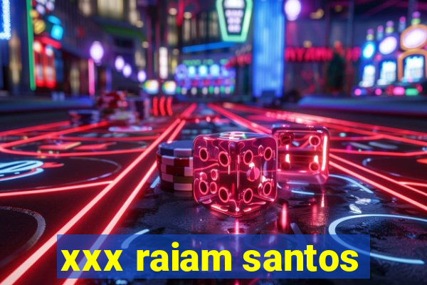 xxx raiam santos